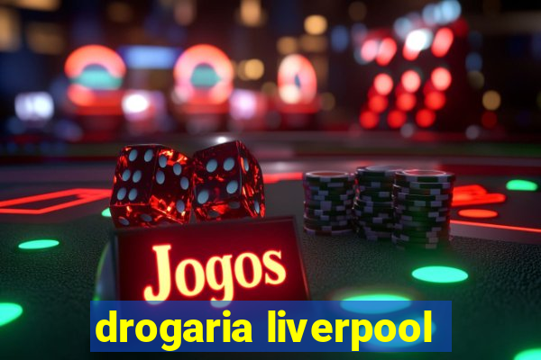 drogaria liverpool